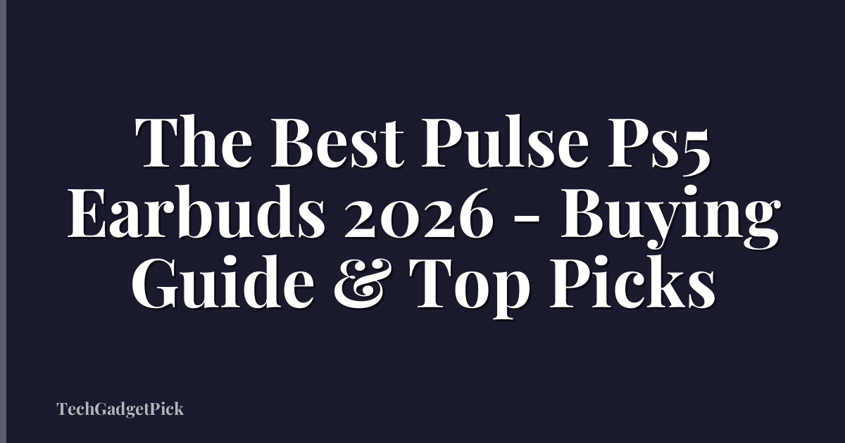 The Best Pulse Ps5 Earbuds 2026 - Buying Guide & Top Picks