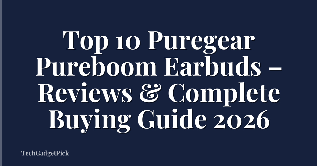 Top 10 Puregear Pureboom Earbuds – Reviews & Complete Buying Guide 2026