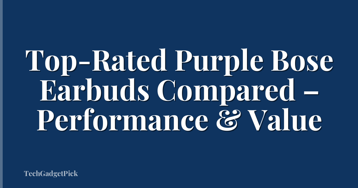 Top-Rated Purple Bose Earbuds Compared – Performance & Value