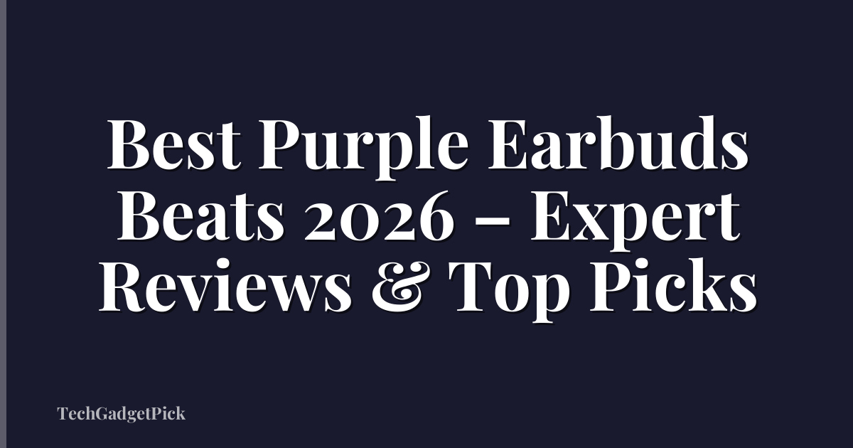 Best Purple Earbuds Beats 2026 – Expert Reviews & Top Picks