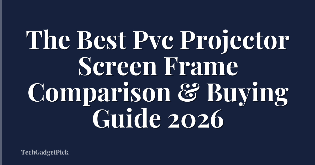 The Best Pvc Projector Screen Frame Comparison & Buying Guide 2026