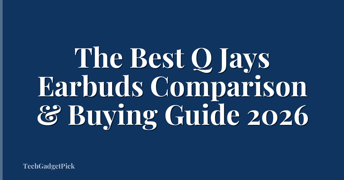 The Best Q Jays Earbuds Comparison & Buying Guide 2026
