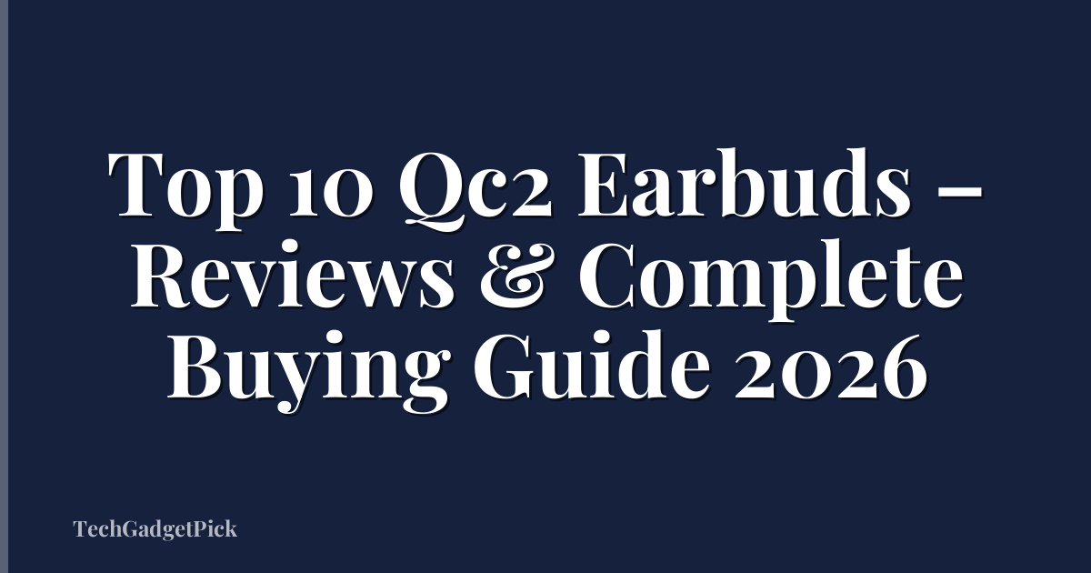 Top 10 Qc2 Earbuds – Reviews & Complete Buying Guide 2026