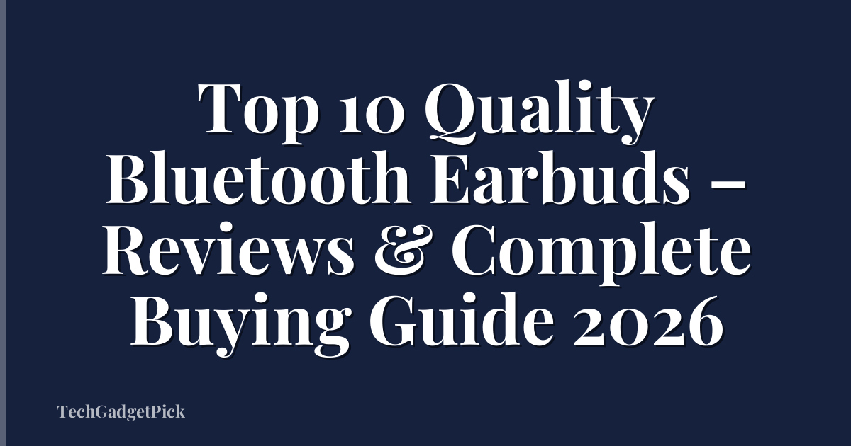 Top 10 Quality Bluetooth Earbuds – Reviews & Complete Buying Guide 2026