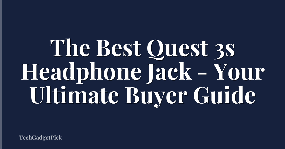 The Best Quest 3s Headphone Jack - Your Ultimate Buyer Guide