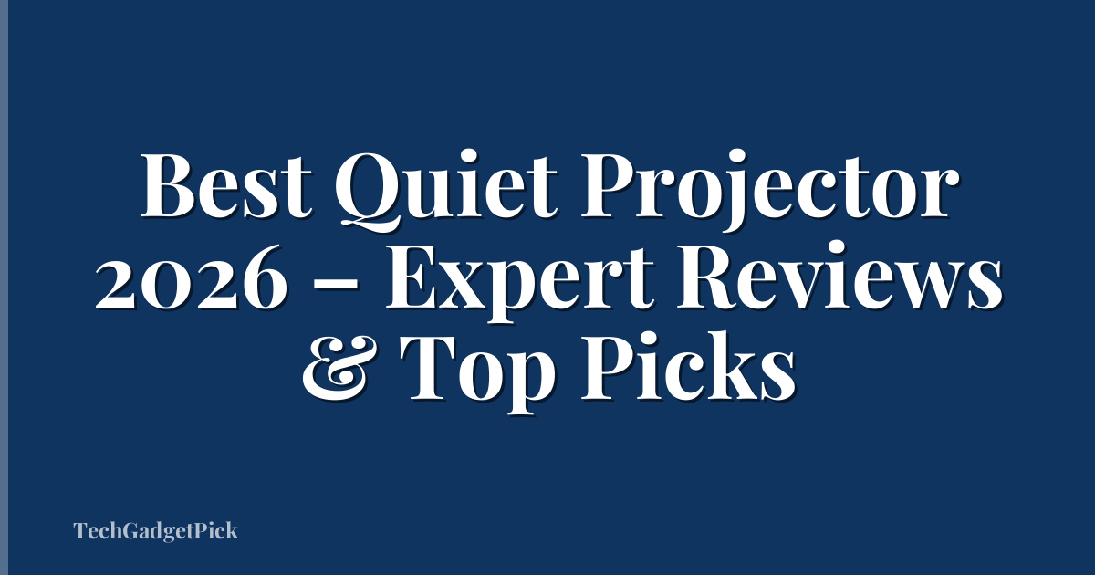 Best Quiet Projector 2026 – Expert Reviews & Top Picks
