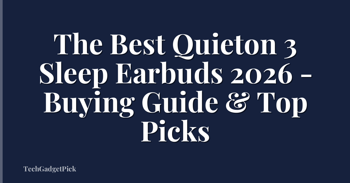 The Best Quieton 3 Sleep Earbuds 2026 - Buying Guide & Top Picks