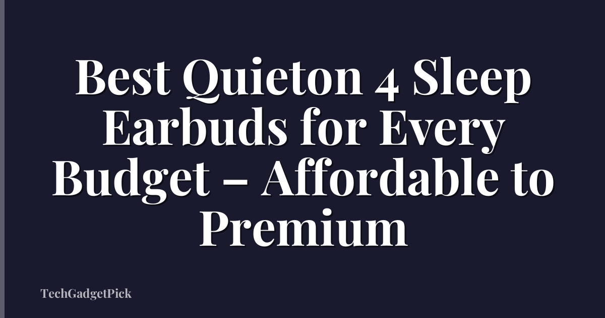 Best Quieton 4 Sleep Earbuds for Every Budget – Affordable to Premium