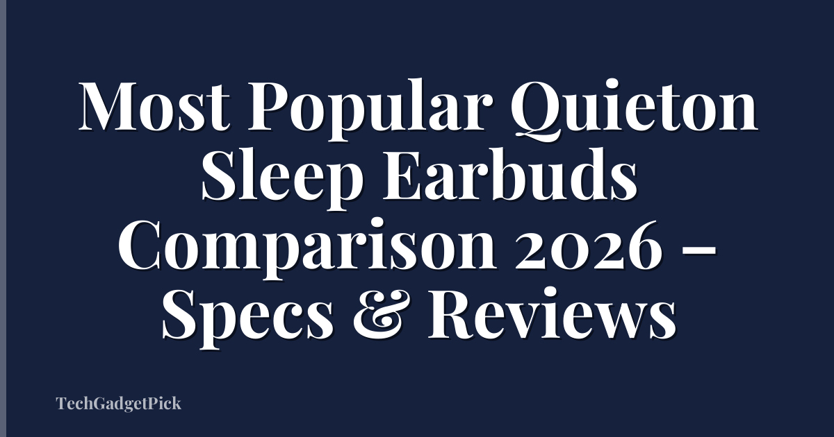 Most Popular Quieton Sleep Earbuds Comparison 2026 – Specs & Reviews