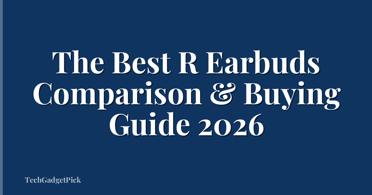 The Best R Earbuds Comparison & Buying Guide 2026