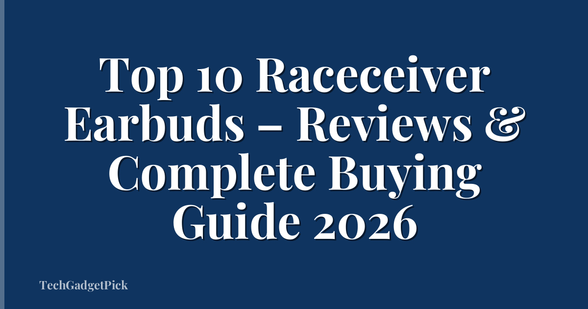 Top 10 Raceceiver Earbuds – Reviews & Complete Buying Guide 2026