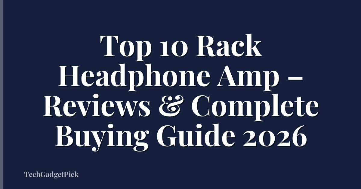 Top 10 Rack Headphone Amp – Reviews & Complete Buying Guide 2026