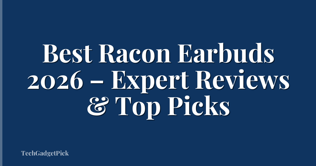 Best Racon Earbuds 2026 – Expert Reviews & Top Picks