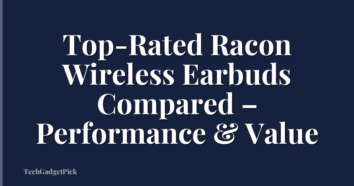 Top-Rated Racon Wireless Earbuds Compared – Performance & Value