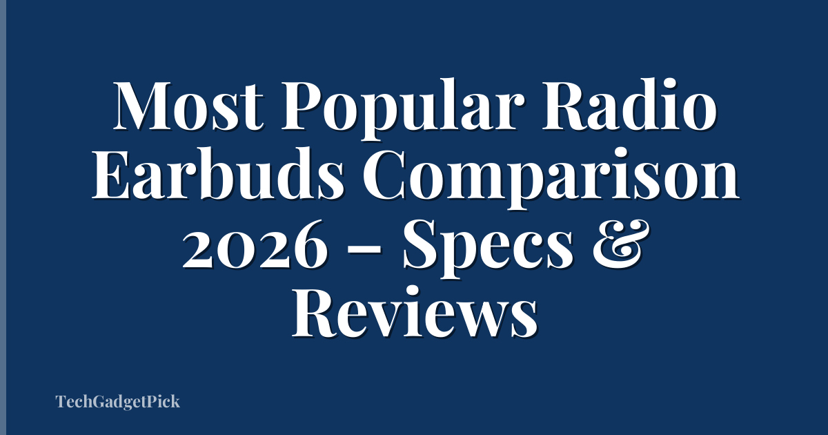 Most Popular Radio Earbuds Comparison 2026 – Specs & Reviews