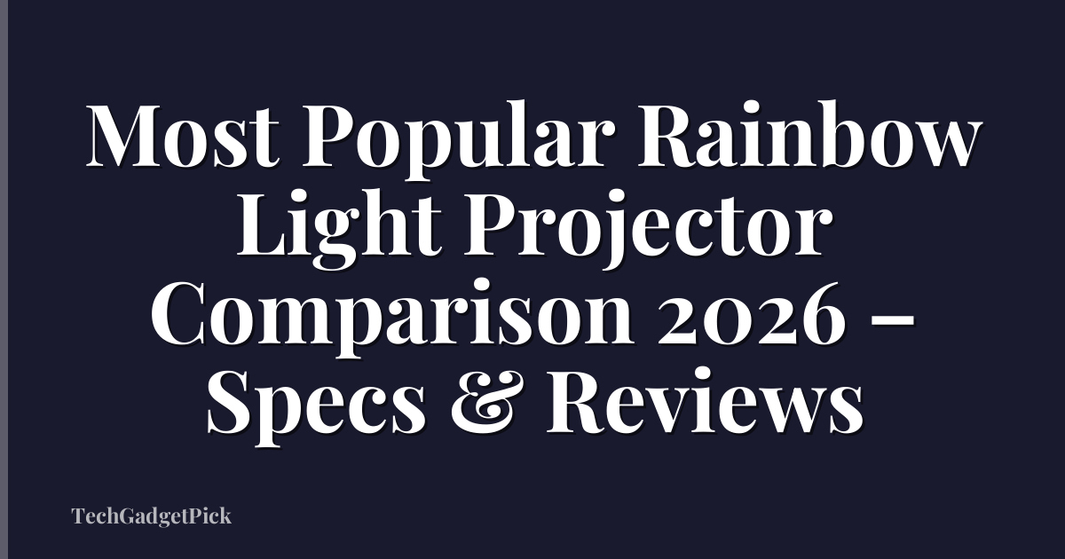 Most Popular Rainbow Light Projector Comparison 2026 – Specs & Reviews