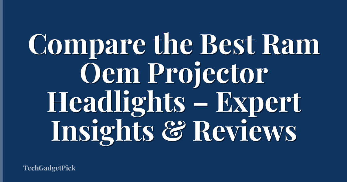 Compare the Best Ram Oem Projector Headlights – Expert Insights & Reviews