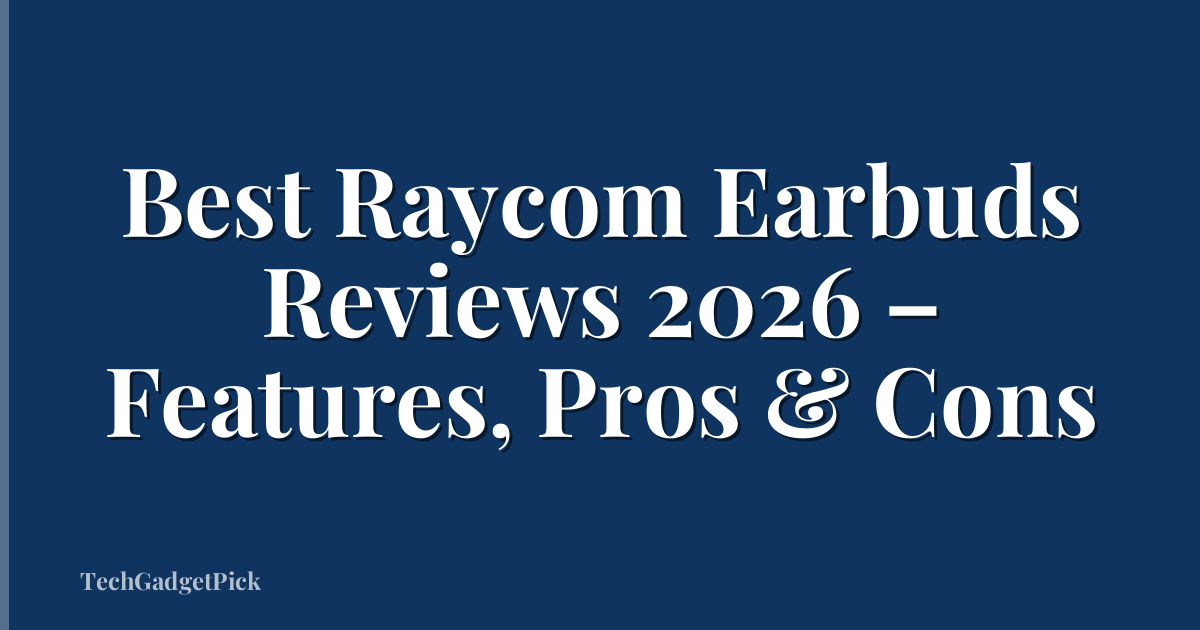 Best Raycom Earbuds Reviews 2026 – Features, Pros & Cons