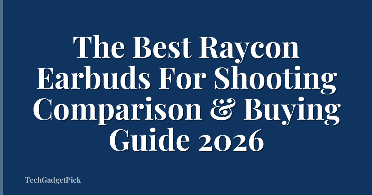 The Best Raycon Earbuds For Shooting Comparison & Buying Guide 2026