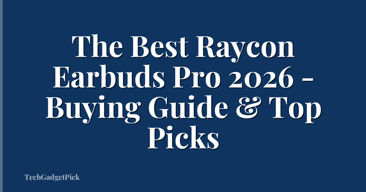 The Best Raycon Earbuds Pro 2026 - Buying Guide & Top Picks