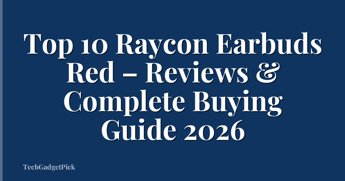 Top 10 Raycon Earbuds Red – Reviews & Complete Buying Guide 2026