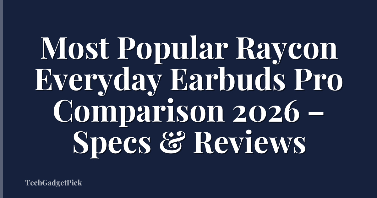 Most Popular Raycon Everyday Earbuds Pro Comparison 2026 – Specs & Reviews