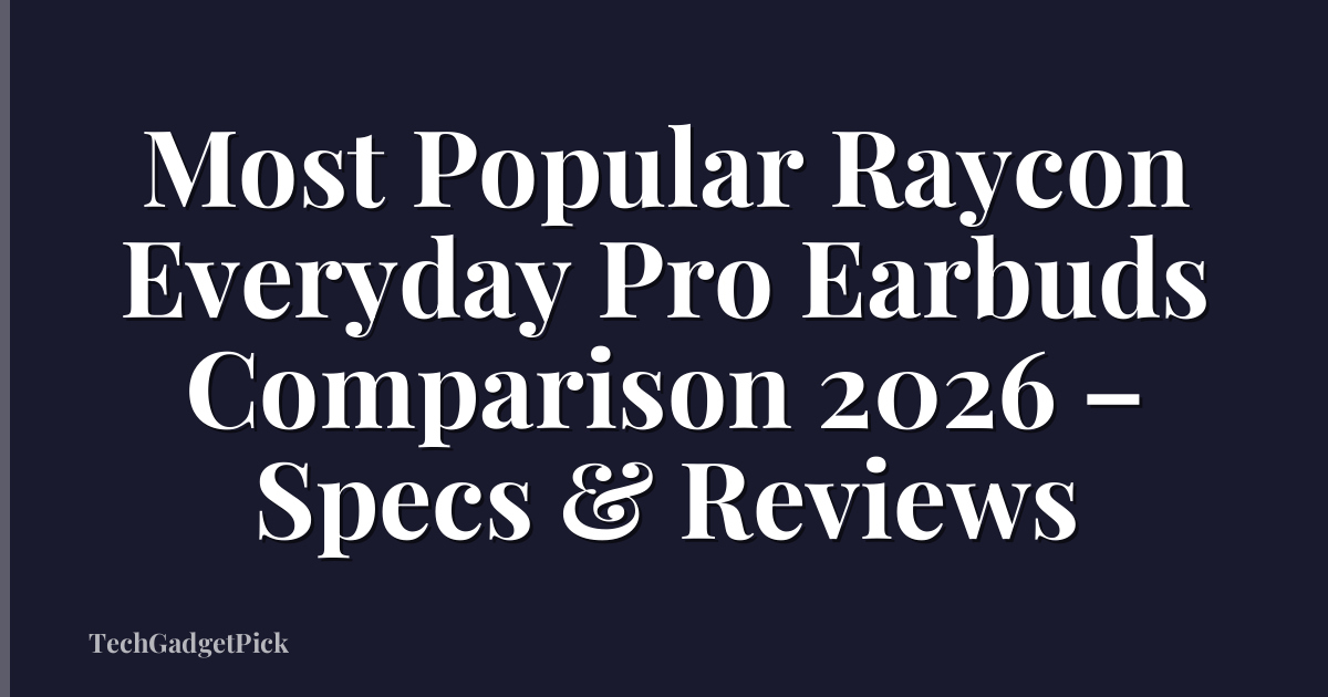 Most Popular Raycon Everyday Pro Earbuds Comparison 2026 – Specs & Reviews