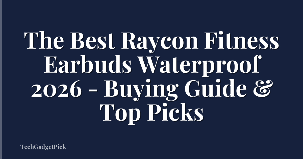 The Best Raycon Fitness Earbuds Waterproof 2026 - Buying Guide & Top Picks