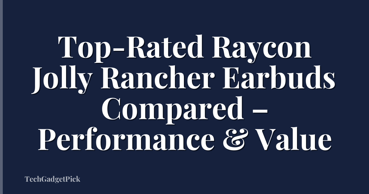 Top-Rated Raycon Jolly Rancher Earbuds Compared – Performance & Value