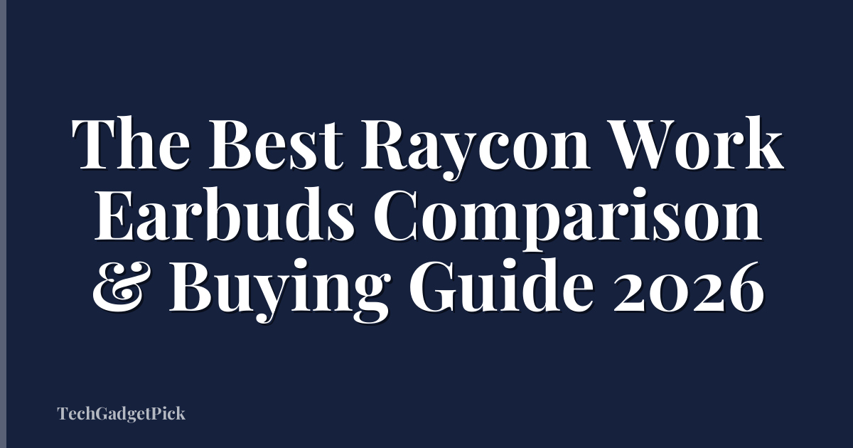 The Best Raycon Work Earbuds Comparison & Buying Guide 2026