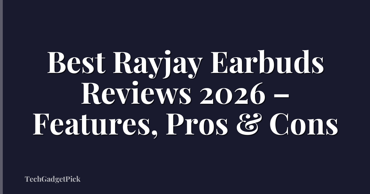 Best Rayjay Earbuds Reviews 2026 – Features, Pros & Cons