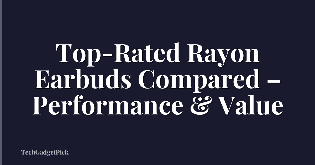 Top-Rated Rayon Earbuds Compared – Performance & Value