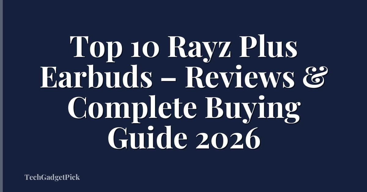 Top 10 Rayz Plus Earbuds – Reviews & Complete Buying Guide 2026
