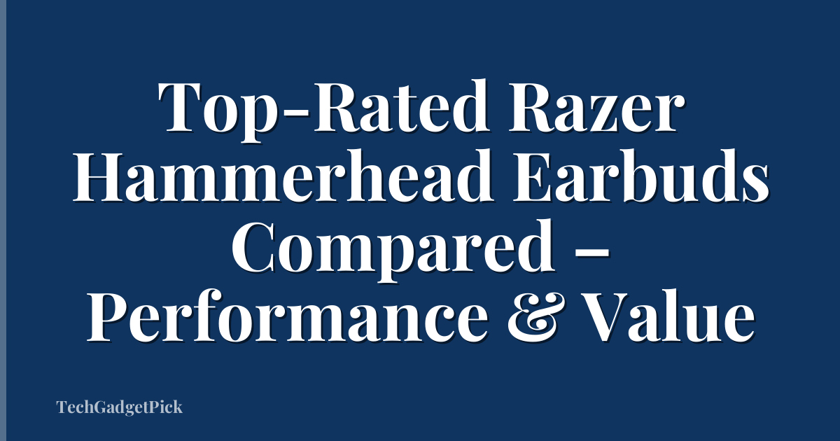 Top-Rated Razer Hammerhead Earbuds Compared – Performance & Value