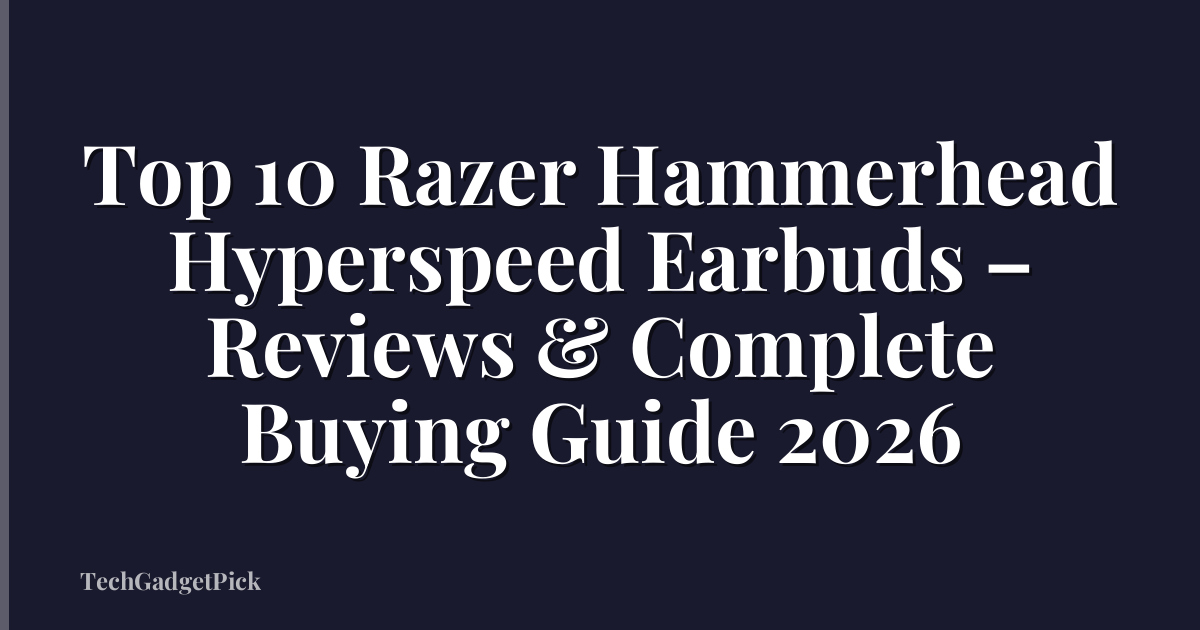 Top 10 Razer Hammerhead Hyperspeed Earbuds – Reviews & Complete Buying Guide 2026