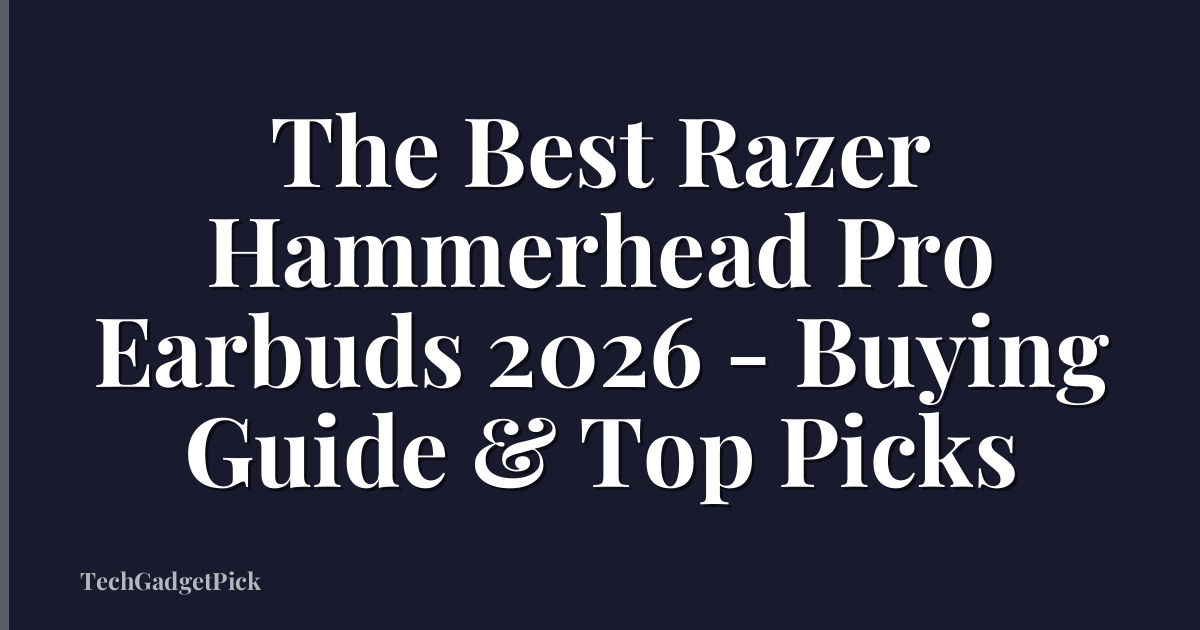 The Best Razer Hammerhead Pro Earbuds 2026 - Buying Guide & Top Picks