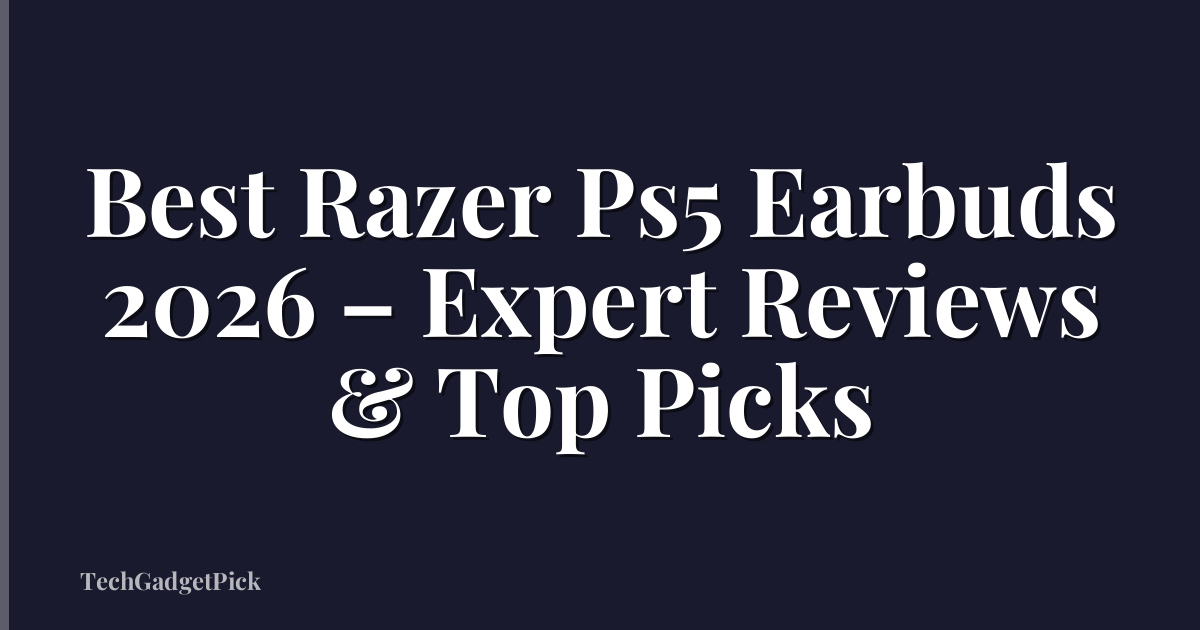Best Razer Ps5 Earbuds 2026 – Expert Reviews & Top Picks