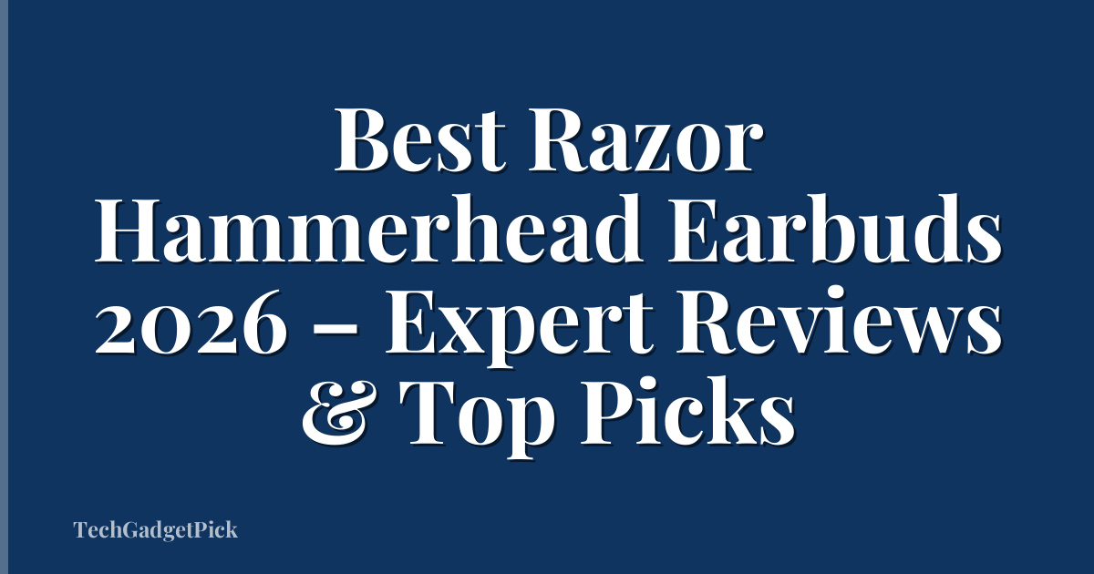 Best Razor Hammerhead Earbuds 2026 – Expert Reviews & Top Picks