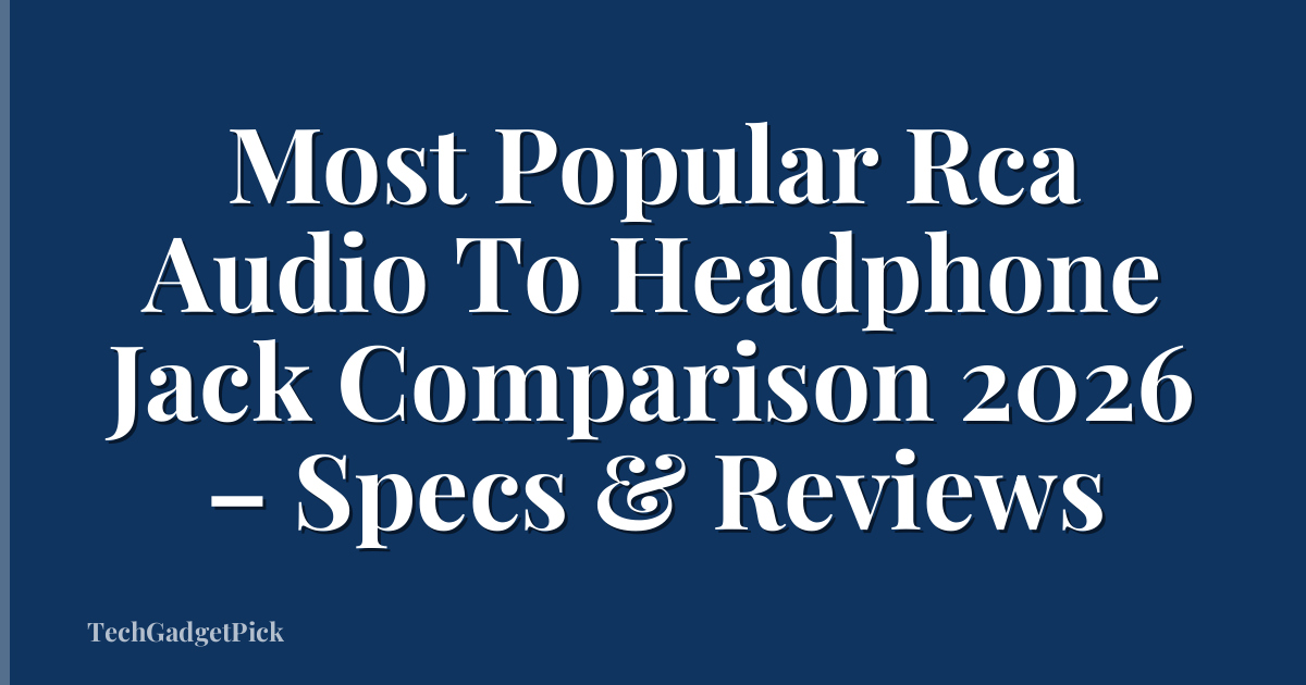 Most Popular Rca Audio To Headphone Jack Comparison 2026 – Specs & Reviews