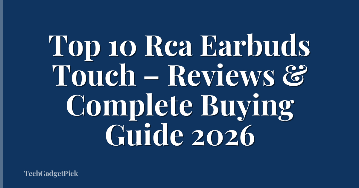 Top 10 Rca Earbuds Touch – Reviews & Complete Buying Guide 2026
