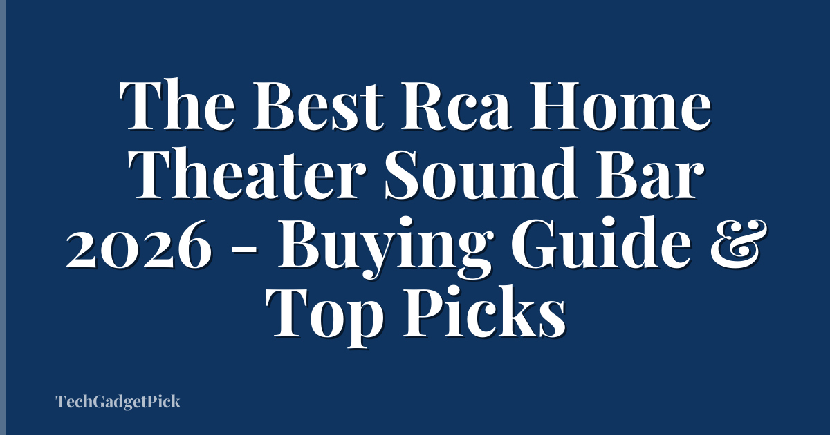 The Best Rca Home Theater Sound Bar 2026 - Buying Guide & Top Picks