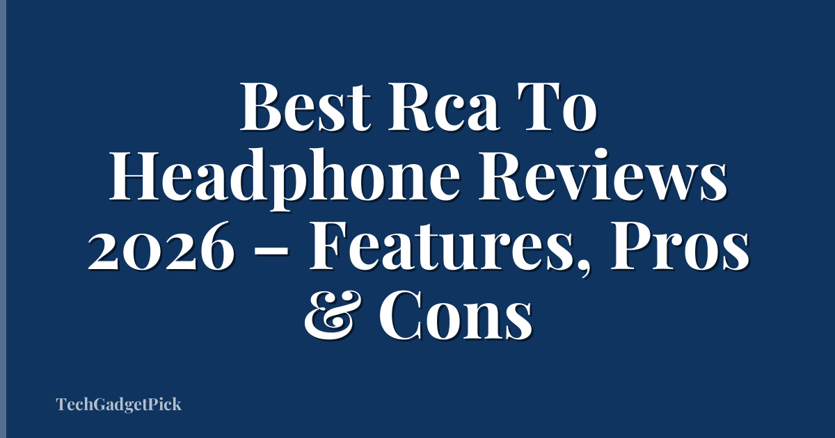 Best Rca To Headphone Reviews 2026 – Features, Pros & Cons