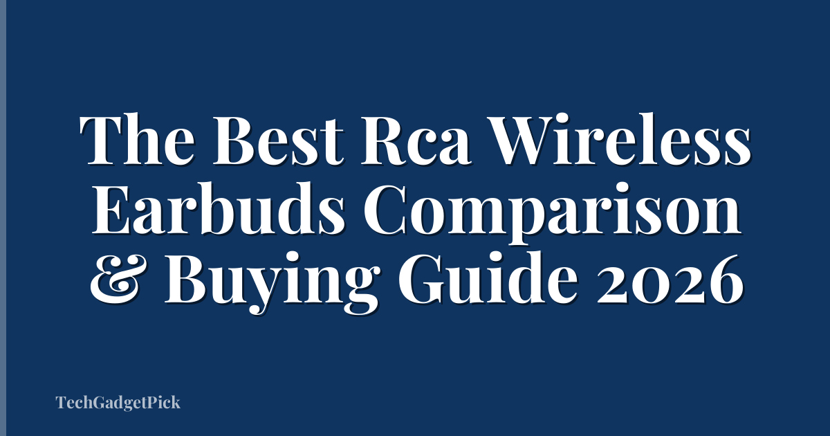 The Best Rca Wireless Earbuds Comparison & Buying Guide 2026