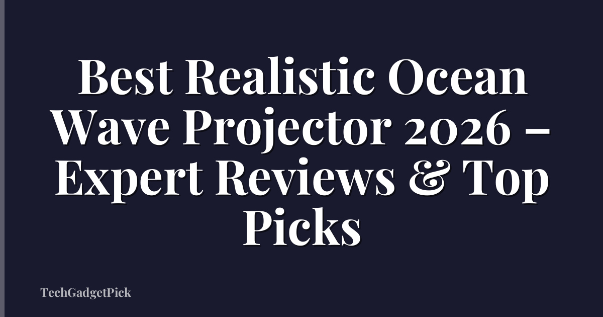 Best Realistic Ocean Wave Projector 2026 – Expert Reviews & Top Picks
