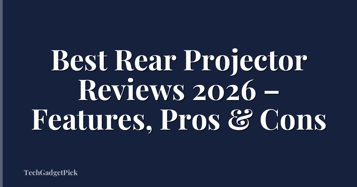 Best Rear Projector Reviews 2026 – Features, Pros & Cons
