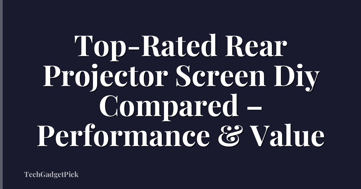 Top-Rated Rear Projector Screen Diy Compared – Performance & Value