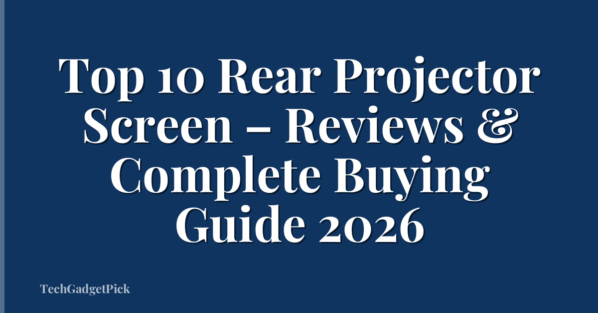Top 10 Rear Projector Screen – Reviews & Complete Buying Guide 2026