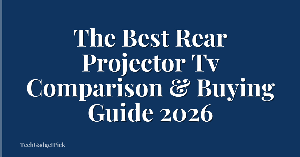 The Best Rear Projector Tv Comparison & Buying Guide 2026
