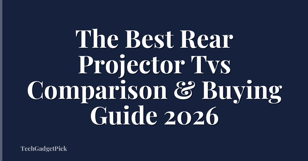 The Best Rear Projector Tvs Comparison & Buying Guide 2026