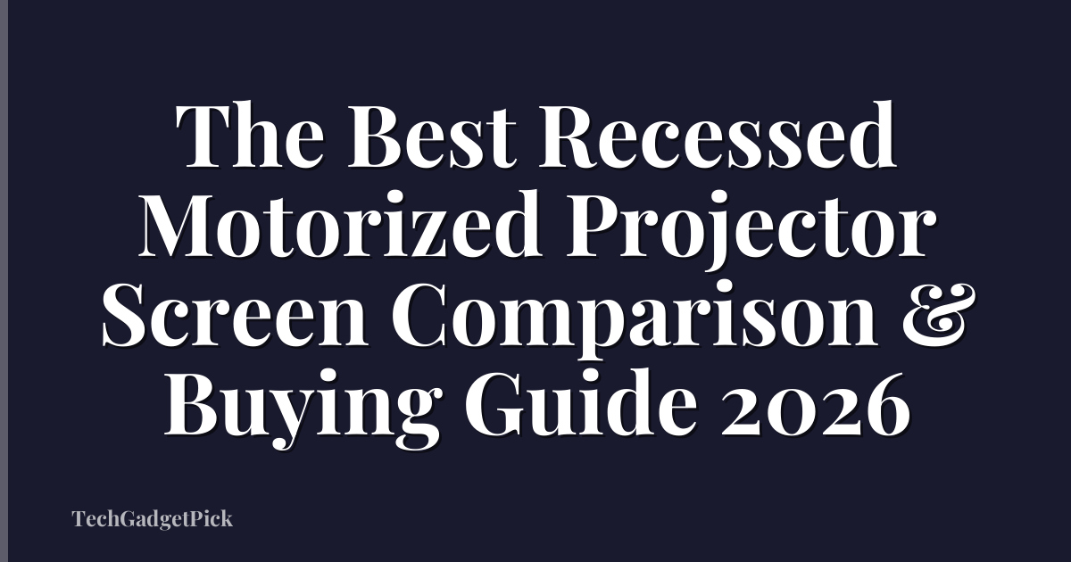 The Best Recessed Motorized Projector Screen Comparison & Buying Guide 2026